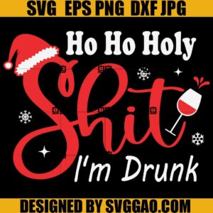 Ho Ho Holy Shit I'm Drunk SVG, Christmas Wine SVG