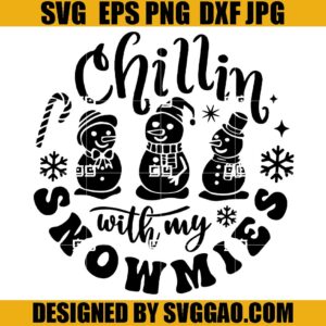 Chillin With My Snowmies SVG, Chrisstmaasas SVG, Snowman SVG