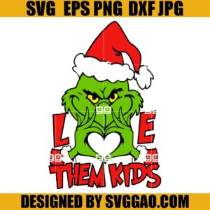 Love Them Kids SVG, Grinchmas SVG, Santa Hat Grinch SVG
