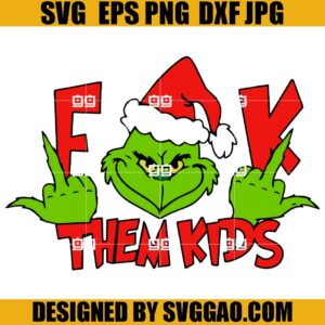 Fuck Them Kids SVG, The Grinch Christmas SVG