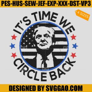 It's Time We Circle Back Embroidery Design, Trump 2024 Embroidery File