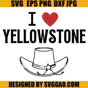 I Love Yellowstone SVG, Yellowstone SVG, Cowboy SVG