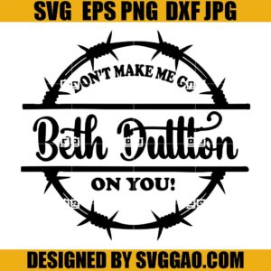 Don't Make Me Go Beth Dutton On You SVG, Yellowstone Dutton Ranch SVG