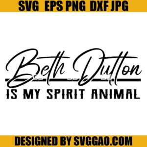 Beth Dutton Is My Spirit Animal SVG, Beth Dutton SVG, Yellowstone SVG