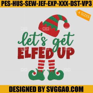 Let's Get Elfed Up Embroidery Design, Elf Christmas Embroidery File