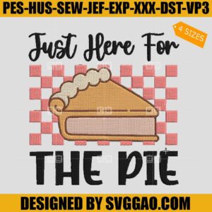 Just Here For The Pie Embroidery Design, Family Thanksgiving 2022 Embroidery Design