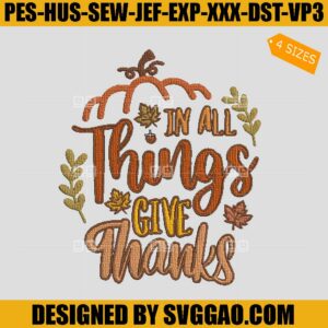 In All Things Give Thanks Embroidery Design, Thanksgiving Embroidery Design