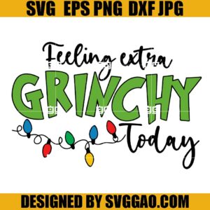 Feeling Extra Grinchy Today SVG, Christmas Lights SVG , Christmas Grinch SVG