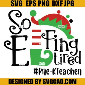Elf So Effing Tired Prek Teacher SVG, Elf Techer SVG, Christmas SVG