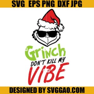 Grinch Don't Kill My Vibe SVG, Face Grinch SVG, The Grinch Xmas SVG
