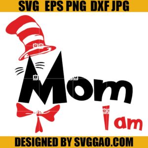Cat In The Hat Mom I Am SVG, Mom I Am SVG, Dr Seuss SVG