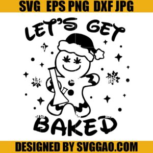 Lets Get Baked SVG, Ginger Cookie Weed SVG, Ginger Cookie Christmas SVG