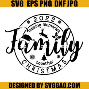 Family Christmas 2022 Making Memories Together SVG, Christmas 2022 SVG