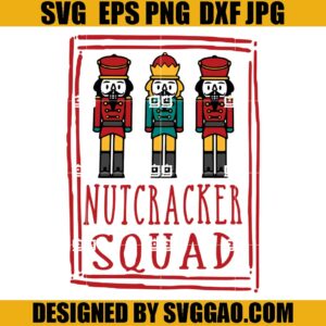 Nutcracker Squad SVG, Christmas SVG, Nutcracker SVG