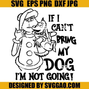 If Can't Bring My Dog I'm Not Going SVG, Grinch Christmas SVG, Dog Max SVG
