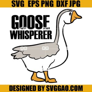 Goose Whisperer SVG, Goose Bird SVG, Funny Goose Whisperer SVG