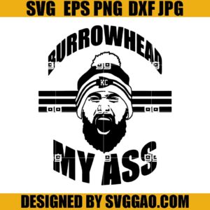 Burrowhead My Ass SVG, Travis Kelce Burrowhead SVG