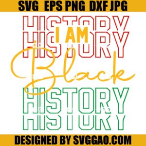 I Am Black History SVG, Black History Month SVG, African American SVG