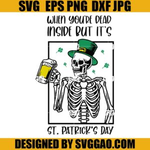 When You’re Dead Inside But It’s SVG, St Patrick’s Day SVG, Skeleton Patrick SVG