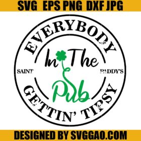 Everybody In The Pub Gettin’ Tipsy SVG, St Patrick’s Day SVG