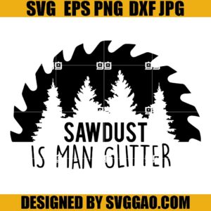 Sawdust Is Man Glitter SVG, Saw Blade SVG, Dad SVG