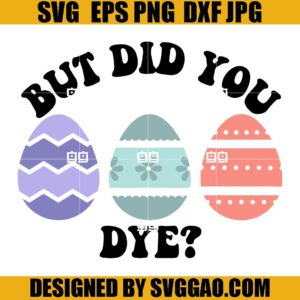 But Did You Dye SVG, Easter Day SVG, Egg Easter SVG