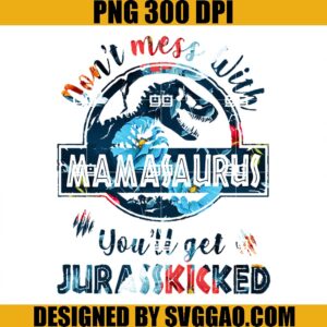 Don't Mess With Mamasaurus PNG, Dinosaur PNG, T-rex Mom PNG