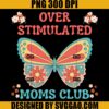 Overstimulated Moms Club PNG, Mother Cute PNG, Butterfly Flower Mom PNG