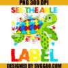 See The Able Not he Label PNG, Autism Awareness PNG, Turtle Autism PNG 2 See The Able Not he Label PNG, Autism Awareness PNG, Turtle Autism PNG