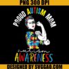 Proud Mom Autism Awareness PNG, Mom Autism PNG