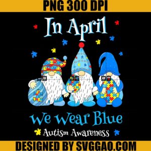 In April We Wear Blue Autism Awareness PNG, Gnome Autism Easter PNG