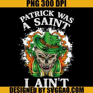 Patrick Was A Saint I Ain PNG, Leprechaun Skull PNG, St Paddy's PNG