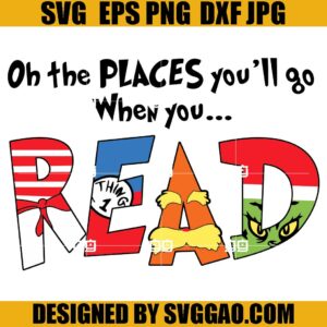 Oh The Places You'll Go When You Read SVG, Dr Seuss SVG, The Grinch SVG