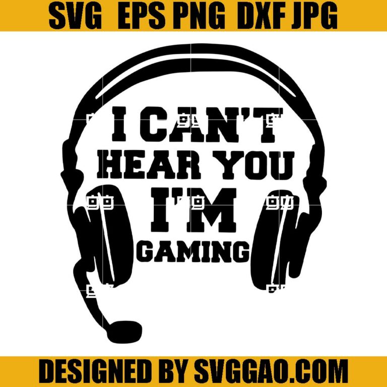 I Can’t Hear You I’m Gaming SVG, Video Game SVG, Game Headset SVG