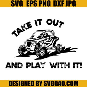 Take It Out And Play With It SVG, Atv SVG, Utv SVG
