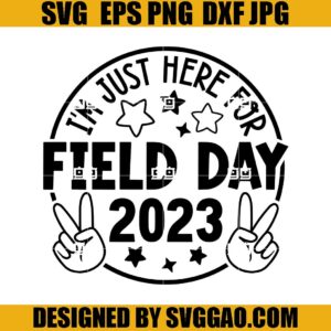 I'm Just Here For Field Day 2023 SVG, Field Day SVG, School SVG