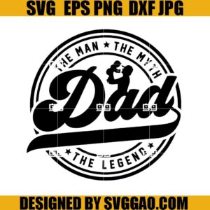 The Man The Myth The Legend SVG, Fathers Day SVG, Best Dad Ever SVG