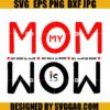 My Mom Is Wow SVG, Love Mom SVG, Mother's Day SVG