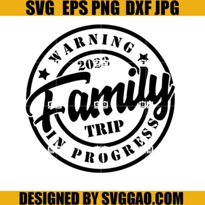 Warning 2023 Family Trip In Progress SVG, Summer Vacation SVG – SVGGAO