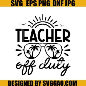 Teacher Off Duty SVG, Summer Break SVG, Teacher Summer SVG