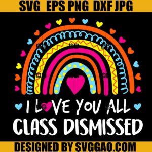 I Love You All Class Dismissed SVG, Teacher SVG, Last Day Of School SVG