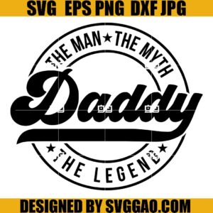 Daddy SVG, The Man The Myth The Legend SVG, Father Day SVG