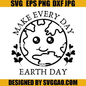 Make Every Day Earth Day SVG, Mother Earth SVG, Earth Day SVG