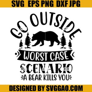 Go Outside SVG, Worst Case Scenario A Bear Kills You SVG, Beer SVG