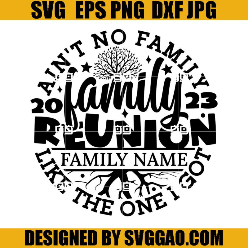 Family Reunion SVG, Aint No Family Like The One I Got SVG, Family SVG ...