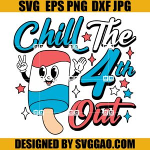 Chill The 4th Out SVG, Independence SVG, God Bless America SVG