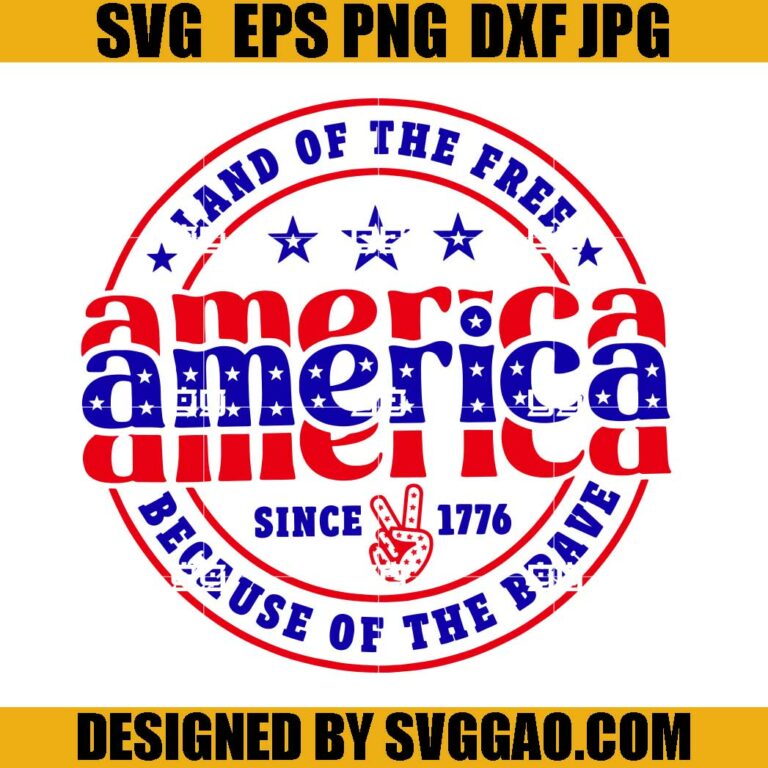 America Land Of The Free Because Of The Brave SVG, 4th of July SVG – SVGGAO