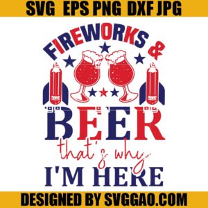 Fireworks Beer That Why Im Here SVG, Memorial Day Freedom SVG, July 4th SVG