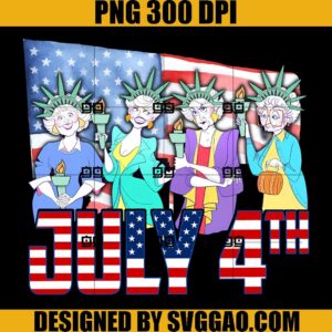 The Golden Girls 4th July Independence PNG, Patriotic  PNG, Fourth of July Sublimation  PNG