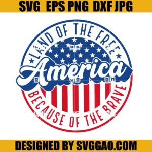 Land of the Free Because of the Brave SVG, Patriotic SVG